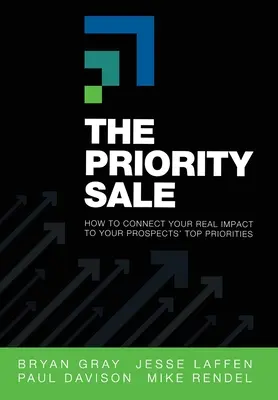 La venta prioritaria: Cómo conectar su impacto real con las principales prioridades de sus clientes potenciales - The Priority Sale: How to Connect Your Real Impact to Your Prospects' Top Priorities