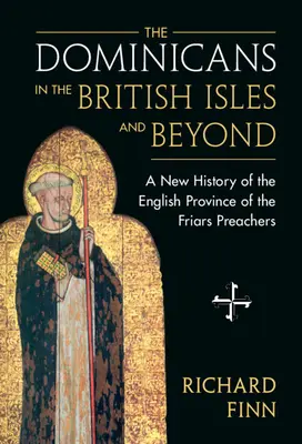 Los Dominicos en las Islas Británicas y más allá: Una nueva historia de la Provincia Inglesa de los Frailes Predicadores - The Dominicans in the British Isles and Beyond: A New History of the English Province of the Friars Preachers