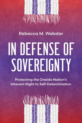 En defensa de la soberanía: La protección del derecho inherente de la nación oneida a la autodeterminación - In Defense of Sovereignty: Protecting the Oneida Nation's Inherent Right to Self-Determination