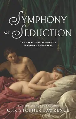 Sinfonía de seducción: Las grandes historias de amor de los compositores clásicos - Symphony of Seduction: The Great Love Stories of Classical Composers