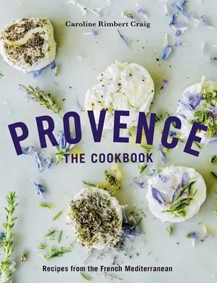 La Provenza: El Libro de Cocina: Recetas del Mediterráneo francés - Provence: The Cookbook: Recipes from the French Mediterranean