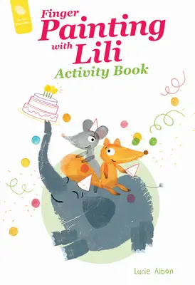 Libro de actividades Pintar con los dedos con Lili: La fiesta de cumpleaños - Finger Painting with Lili Activity Book: The Birthday Party