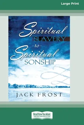 De la esclavitud espiritual a la filiación espiritual: Tu destino te espera (16pt Large Print Edition) - Spiritual Slavery to Spiritual Sonship: Your Destiny Awaits You (16pt Large Print Edition)