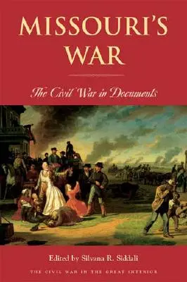 La guerra de Missouri: la Guerra Civil en documentos - Missouri's War: The Civil War in Documents
