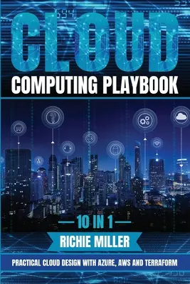 Cloud Computing Playbook: 10 en 1 Diseño Práctico de la Nube con Azure, Aws y Terraform - Cloud Computing Playbook: 10 In 1 Practical Cloud Design With Azure, Aws And Terraform