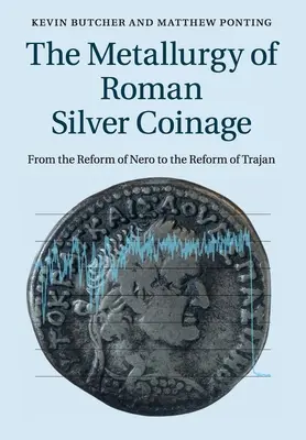 La metalurgia de la moneda de plata romana: De la reforma de Nerón a la reforma de Trajano - The Metallurgy of Roman Silver Coinage: From the Reform of Nero to the Reform of Trajan