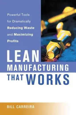 Fabricación ajustada que funciona: Herramientas poderosas para reducir drásticamente los residuos y maximizar los beneficios - Lean Manufacturing That Works: Powerful Tools for Dramatically Reducing Waste and Maximizing Profits