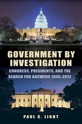 Gobierno por investigación: El Congreso, los presidentes y la búsqueda de respuestas, 1945a-2012 - Government by Investigation: Congress, Presidents, and the Search for Answers, 1945a-2012