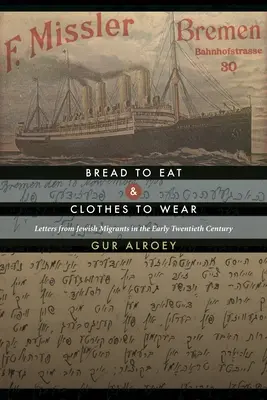 Pan para comer y ropa para vestir: Cartas de emigrantes judíos a principios del siglo XX - Bread to Eat and Clothes to Wear: Letters from Jewish Migrants in the Early Twentieth Century