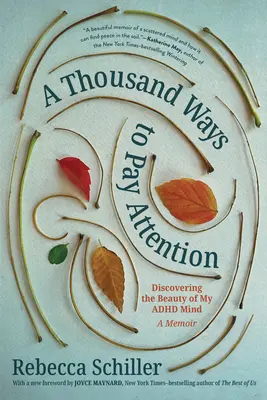 Mil maneras de prestar atención: Descubriendo la belleza de mi mente TDAH - Unas memorias - A Thousand Ways to Pay Attention: Discovering the Beauty of My ADHD Mind--A Memoir