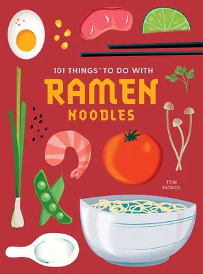 101 Cosas que Hacer con Fideos Ramen, Nueva Edición - 101 Things to Do with Ramen Noodles, New Edition