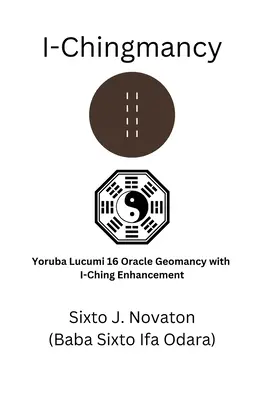 I-Chingmancy Geomancia del Oráculo Yoruba 16 con Realce del I Ching - I-Chingmancy: Yoruba 16 Oracle Geomancy with I Ching Enhancement