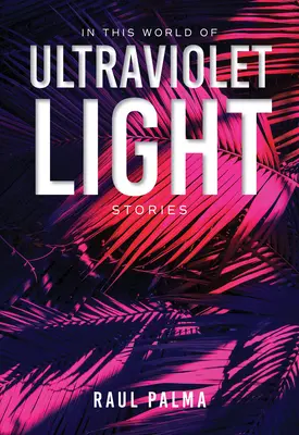 En este mundo de luz ultravioleta: Cuentos - In This World of Ultraviolet Light: Stories