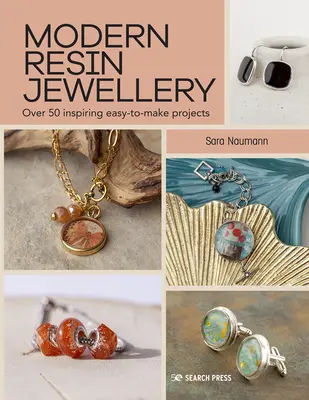 Joyería moderna de resina: Más de 50 inspiradores proyectos fáciles de hacer - Modern Resin Jewellery: Over 50 Inspiring Easy-To-Make Projects