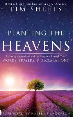 Plantando los Cielos: Liberando la Autoridad del Reino a Través de tus Palabras, Oraciones y Declaraciones - Planting the Heavens: Releasing the Authority of the Kingdom Through Your Words, Prayers, and Declarations