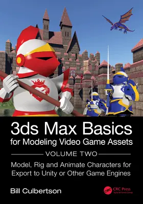 Fundamentos de 3ds Max para el Modelado de Activos de Videojuegos: Volumen 2: Modelado, Rig y Animación de Personajes para su Exportación a Unity u Otros Motores de Juego - 3ds Max Basics for Modeling Video Game Assets: Volume 2: Model, Rig and Animate Characters for Export to Unity or Other Game Engines