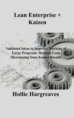 Lean Enterprise + Kaizen: Ideas validadas para mejorar el funcionamiento de grandes programas a través de Lean Maximizando sus resultados Kaizen - Lean Enterprise + Kaizen: Validated Ideas to Improve Working of Large Programs Through Lean Maximizing Your Kaizen Results