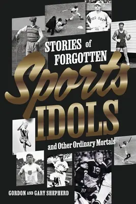 Historias de ídolos deportivos olvidados y otros mortales corrientes - Stories of Forgotten Sports Idols and Other Ordinary Mortals