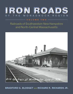 Caminos de hierro de la región de Monadnock: Ferrocarriles del suroeste de New Hampshire y del centro-norte de Massachusetts: Volumen II - Iron Roads of the Monadnock Region: Railroads of Southwestern New Hampshire and North-Central Massachusetts: Volume II