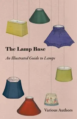 El pie de la lámpara - Guía ilustrada de lámparas - The Lamp Base - An Illustrated Guide to Lamps