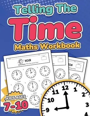 Telling the Time Maths Workbook Kids Ages 7-10 110 Timed Test Drills with Answers Hour, Half Hour, Quarter Hour, Five Minutes, Minutes Questions Grade