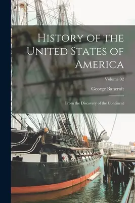 Historia de los Estados Unidos de América: Desde el Descubrimiento del Continente; Tomo 02 - History of the United States of America: From the Discovery of the Continent; Volume 02