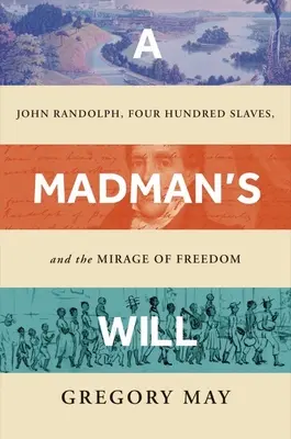 La voluntad de un loco: John Randolph, cuatrocientos esclavos y el espejismo de la libertad - A Madman's Will: John Randolph, Four Hundred Slaves, and the Mirage of Freedom