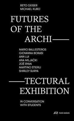 Futuros de la Exposición de Arquitectura: Mario Ballesteros, Giovanna Borasi, Ann Lui, Ana Miljacki, Zo Ryan, Martino Stierli, Shirley Surya en Conver - Futures of the Architectural Exhibition: Mario Ballesteros, Giovanna Borasi, Ann Lui, Ana Miljacki, Zo Ryan, Martino Stierli, Shirley Surya in Conver