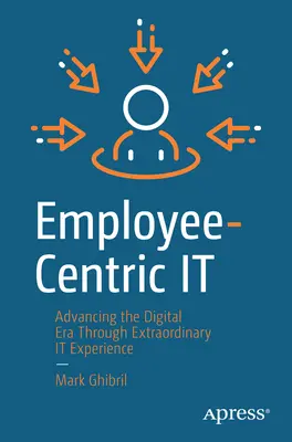 La informática centrada en el empleado: Avanzando en la era digital a través de una experiencia informática extraordinaria - Employee-Centric It: Advancing the Digital Era Through Extraordinary It Experience