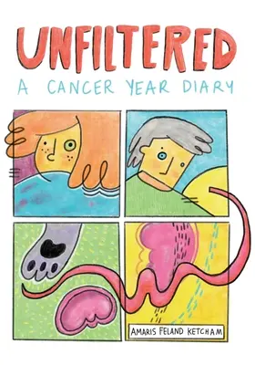 Sin filtro: Diario de un año de cáncer - Unfiltered: A Cancer Year Diary