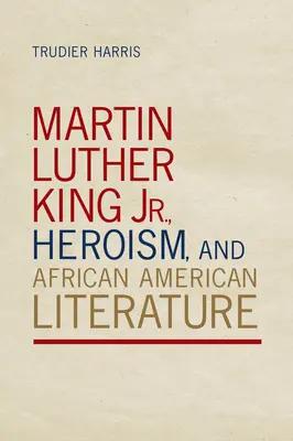Martin Luther King Jr., el heroísmo y la literatura afroamericana - Martin Luther King Jr., Heroism, and African American Literature