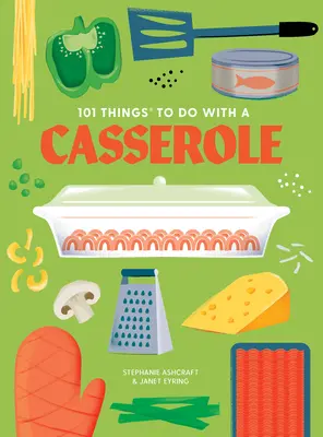 101 cosas que hacer con una cazuela, nueva edición - 101 Things to Do with a Casserole, New Edition