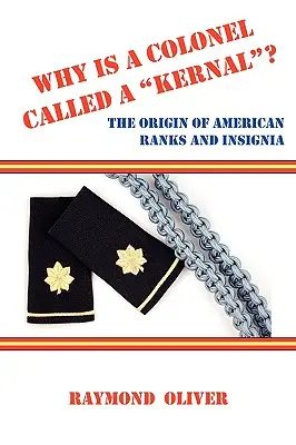 Why Is a Colonel Called a Kernal? el origen de los rangos e insignias estadounidenses - Why Is a Colonel Called a Kernal? the Origin of American Ranks and Insignia