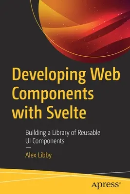 Desarrollo de Componentes Web con Svelte: Creación de una biblioteca de componentes de interfaz de usuario reutilizables - Developing Web Components with Svelte: Building a Library of Reusable Ui Components