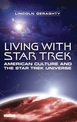 Vivir con Star Trek: La cultura estadounidense y el universo Star Trek - Living with Star Trek: American Culture and the Star Trek Universe