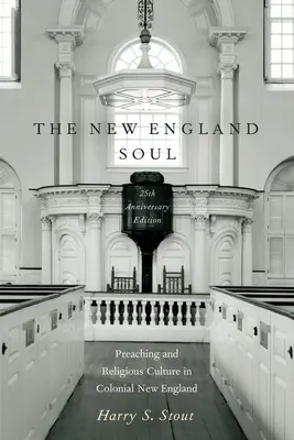 El alma de Nueva Inglaterra: Predicación y cultura religiosa en la Nueva Inglaterra colonial - The New England Soul: Preaching and Religious Culture in Colonial New England