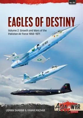Águilas del destino: Volumen 2 - Crecimiento y guerras de la Fuerza Aérea de Pakistán 1956-1971 - Eagles of Destiny: Volume 2 - Growth and Wars of the Pakistani Air Force 1956-1971