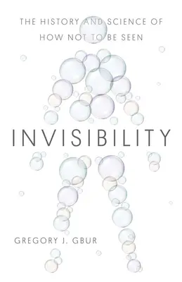 Invisibility: Historia y ciencia de cómo no ser visto - Invisibility: The History and Science of How Not to Be Seen