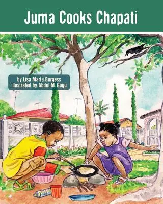 Juma cocina chapati: Las historias de Juma en Tanzania - Juma Cooks Chapati: The Tanzania Juma Stories