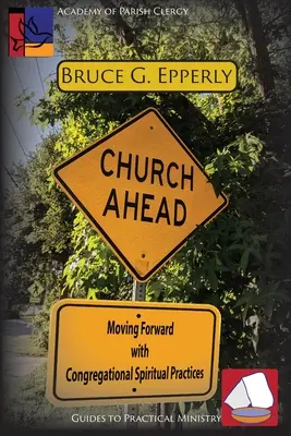 Iglesia por delante: Avanzando con las prácticas espirituales congregacionales - Church Ahead: Moving Forward with Congregational Spiritual Practices