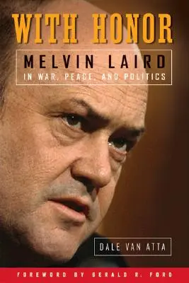 Con honor: Melvin Laird en la guerra, la paz y la política - With Honor: Melvin Laird in War, Peace, and Politics