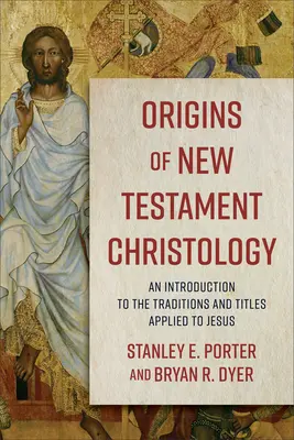 Orígenes de la cristología neotestamentaria: Introducción a las tradiciones y títulos aplicados a Jesús - Origins of New Testament Christology: An Introduction to the Traditions and Titles Applied to Jesus