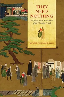 No necesitan nada: Encuentros hispano-asiáticos del periodo colonial - They Need Nothing: Hispanic-Asian Encounters of the Colonial Period