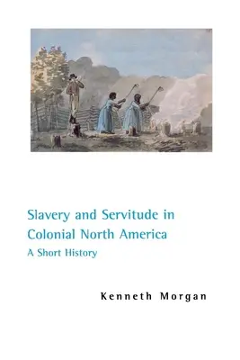 Esclavitud y servidumbre en la Norteamérica colonial: Breve historia - Slavery and Servitude in Colonial North America: A Short History