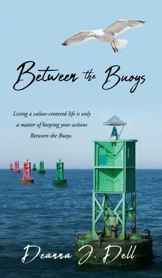 Entre las boyas: Vivir una vida centrada en los valores es sólo cuestión de mantener tus acciones Entre las boyas. - Between the Buoys: Living a values-centered life is only a matter of keeping your actions Between the Buoys.