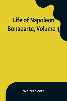 Vida de Napoleón Bonaparte, volumen 4 - Life of Napoleon Bonaparte, Volume 4