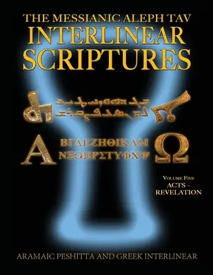 Messianic Aleph Tav Interlinear Scriptures (MATIS) Volume Five Acts-Revelation, Aramaic Peshitta-Greek-Hebrew-Phonetic Translation-English, Bold Black Edition - Messianic Aleph Tav Interlinear Scriptures (MATIS) Volume Five Acts-Revelation, Aramaic Peshitta-Greek-Hebrew-Phonetic Translation-English, Bold Black