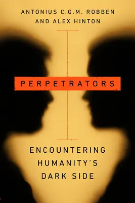 Perpetradores: Al encuentro del lado oscuro de la humanidad - Perpetrators: Encountering Humanity's Dark Side