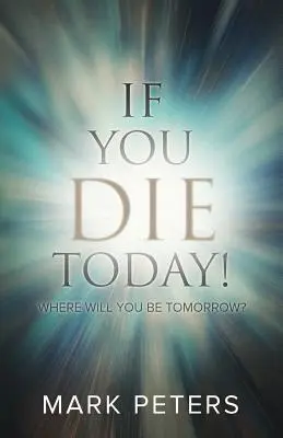 Si mueres hoy: ¿Dónde estarás mañana? - If You Die Today!: Where Will You Be Tomorrow?