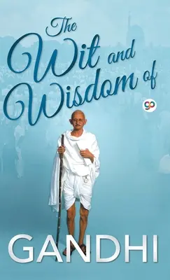 El ingenio y la sabiduría de Gandhi - The Wit and Wisdom of Gandhi